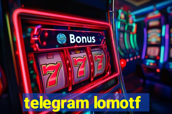 telegram lomotf